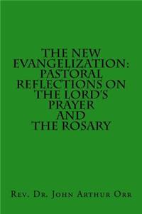 New Evangelization: Pastoral Reflections on the Lord's Prayer and the Rosary