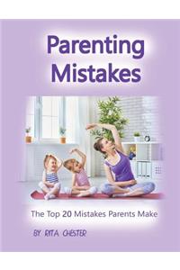 Parenting: Parenting Mistakes: The Top 20 Mistakes Parents Make