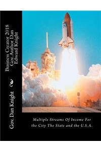 Business Creator 2018 Gov. Author Dan Edward Knight: Multiple Streams of Income for the City the State and the U.S.A.: Multiple Streams of Income for the City the State and the U.S.A.