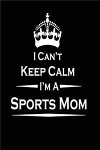 I Can't Keep Calm I'm a Sports Mom