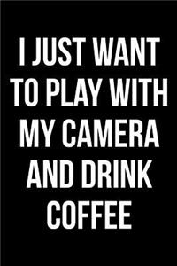 I Just Want to Play with My Camera and Drink Coffee