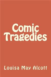 Comic Tragedies