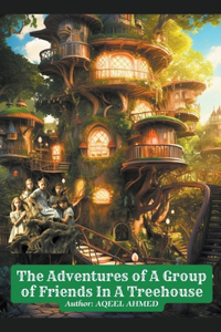 The Adventures of A Group of Friends In A Treehouse