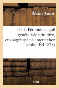 de la Péritonite Aiguë Généralisée Primitive, Envisagée Spécialement Chez l'Adulte