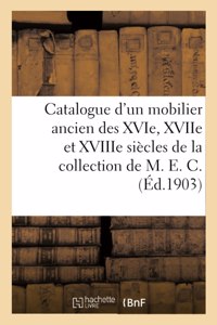 Catalogue d'Un Mobilier Ancien Des Xvie, Xviie Et Xviiie Siècles, Meubles Gothiques, Objets d'Art