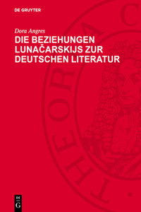 Die Beziehungen Lunačarskijs Zur Deutschen Literatur