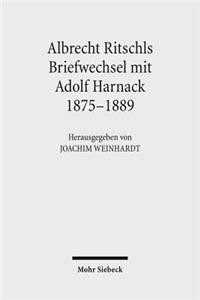 Albrecht Ritschls Briefwechsel mit Adolf Harnack 1875 - 1889