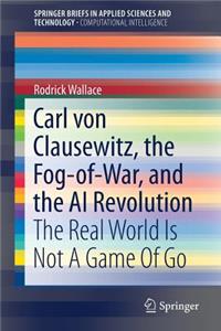 Carl Von Clausewitz, the Fog-Of-War, and the AI Revolution