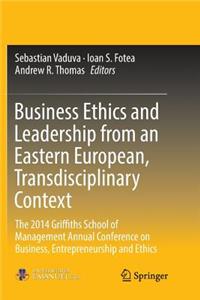 Business Ethics and Leadership from an Eastern European, Transdisciplinary Context