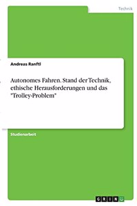Autonomes Fahren. Stand der Technik, ethische Herausforderungen und das 