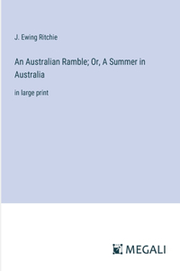 Australian Ramble; Or, A Summer in Australia