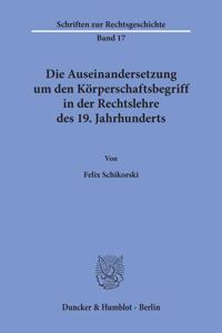 Die Auseinandersetzung Um Den Korperschaftsbegriff in Der Rechtslehre Des 19. Jahrhunderts