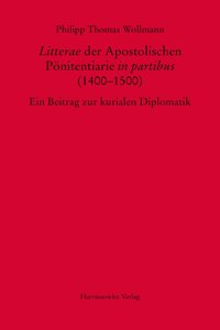 Litterae' Der Apostolischen Ponitentiarie 'in Partibus' (1400-1500): Ein Beitrag Zur Kurialen Diplomatik