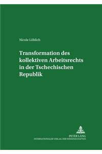 Transformation Des Kollektiven Arbeitsrechts in Der Tschechischen Republik