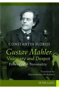 Gustav Mahler. Visionary and Despot