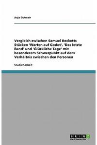 Vergleich zwischen Samuel Becketts Stücken 'Warten auf Godot', 'Das letzte Band' und 'Glückliche Tage' mit besonderem Schwerpunkt auf dem Verhältnis zwischen den Personen