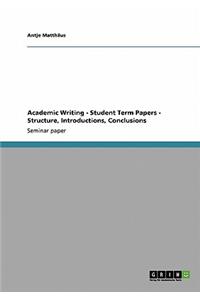 Academic Writing - Student Term Papers - Structure, Introductions, Conclusions