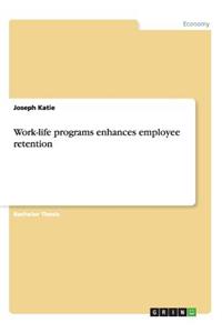 Work-Life Programs Enhances Employee Retention
