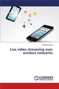 Live video streaming over wireless networks