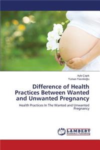 Difference of Health Practices Between Wanted and Unwanted Pregnancy