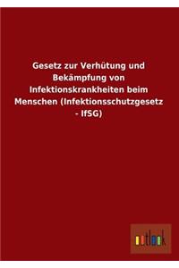 Gesetz Zur Verhutung Und Bekampfung Von Infektionskrankheiten Beim Menschen (Infektionsschutzgesetz - Ifsg)