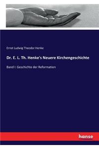 Dr. E. L. Th. Henke's Neuere Kirchengeschichte