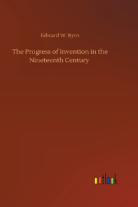 Progress of Invention in the Nineteenth Century