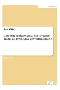 Corporate Venture Capital mit virtuellen Teams aus Perspektive der Vertragstheorie