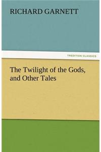 The Twilight of the Gods, and Other Tales