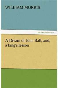 A Dream of John Ball, And, a King's Lesson