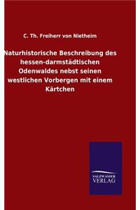 Naturhistorische Beschreibung des hessen-darmstädtischen Odenwaldes nebst seinen westlichen Vorbergen mit einem Kärtchen