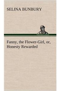 Fanny, the Flower-Girl, or, Honesty Rewarded