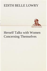 Herself Talks with Women Concerning Themselves