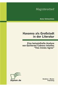 Havanna als Großstadt in der Literatur - Eine beispielhafte Analyse von Guillermo Cabrera Infantes Tres tristes tigres
