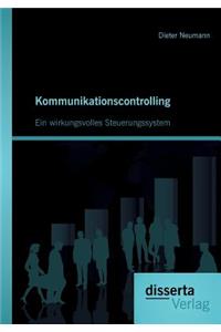 Kommunikationscontrolling: Ein wirkungsvolles Steuerungssystem