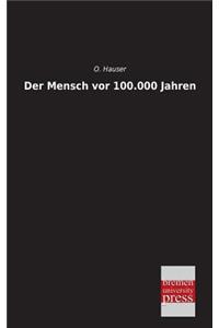 Mensch VOR 100.000 Jahren