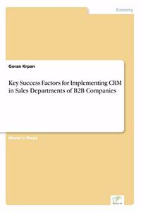 Key Success Factors for Implementing CRM in Sales Departments of B2B Companies