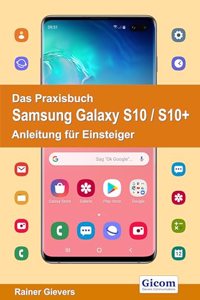 Das Praxisbuch Samsung Galaxy S10 / S10+ - Anleitung fur Einsteiger