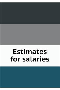 Estimates for Salaries
