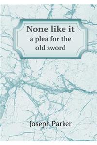 None like it a plea for the old sword