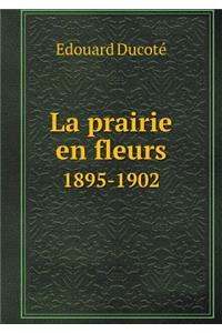 La Prairie En Fleurs 1895-1902