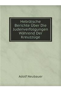 Hebräische Berichte Über Die Judenverfolgungen Während Der Kreuzzüge