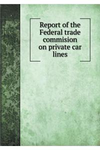 Report of the Federal Trade Commision on Private Car Lines