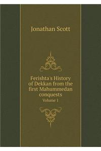 Ferishta's History of Dekkan from the First Mahummedan Conquests Volume 1