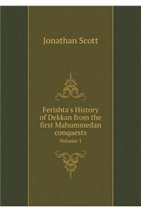 Ferishta's History of Dekkan from the First Mahummedan Conquests Volume 1