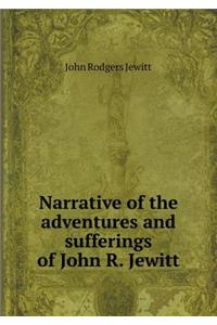 Narrative of the Adventures and Sufferings of John R. Jewitt