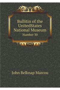 Bullitin of the Unitedstates National Museum Number 30