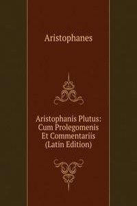 Aristophanis Plutus: Cum Prolegomenis Et Commentariis (Latin Edition)