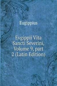 Evgippii Vita Sancti Severini, Volume 9, part 2 (Latin Edition)