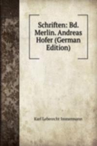 Schriften: Bd. Merlin. Andreas Hofer (German Edition)